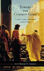 Toward the Common Good: A Catholic Critique of the Discipline of Political Science