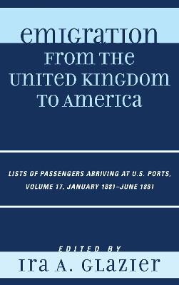 Emigration from the United Kingdom to America: Lists of Passengers Arriving at U.S. Ports, January 1881 - June 1881 - cover