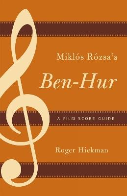 Miklós Rózsa's Ben-Hur: A Film Score Guide - Roger Hickman - cover