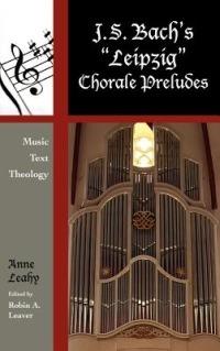 J. S. Bach's 'Leipzig' Chorale Preludes: Music, Text, Theology - Anne Leahy - cover