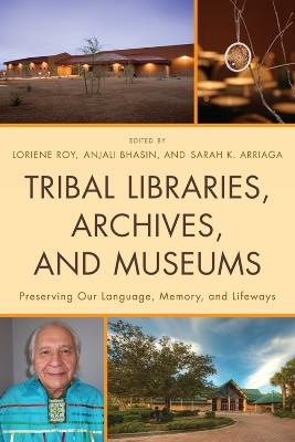 Tribal Libraries, Archives, and Museums: Preserving Our Language, Memory, and Lifeways - cover