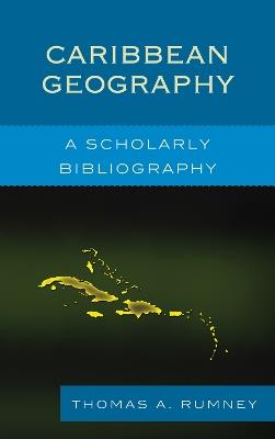 Caribbean Geography: A Scholarly Bibliography - Thomas A. Rumney - cover