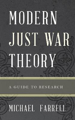 Modern Just War Theory: A Guide to Research - Michael P. Farrell - cover
