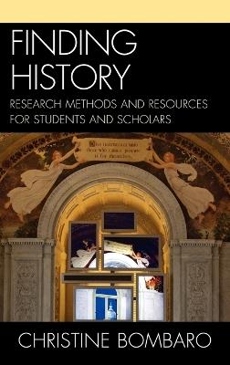 Finding History: Research Methods and Resources for Students and Scholars - Christine Bombaro - cover