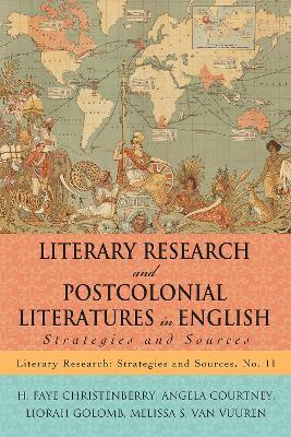 Literary Research and Postcolonial Literatures in English: Strategies and Sources - H. Faye Christenberry,Angela Courtney,Liorah Golomb - cover