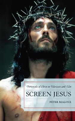 Screen Jesus: Portrayals of Christ in Television and Film - Peter Malone - cover