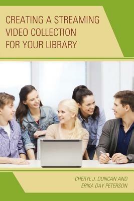 Creating a Streaming Video Collection for Your Library - Cheryl J. Duncan,Erika Day Peterson - cover