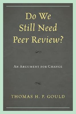 Do We Still Need Peer Review?: An Argument for Change - Thomas H. P. Gould - cover