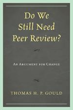 Do We Still Need Peer Review?: An Argument for Change