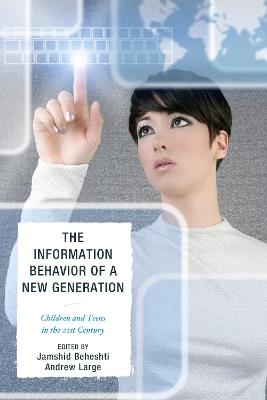 The Information Behavior of a New Generation: Children and Teens in the 21st Century - cover