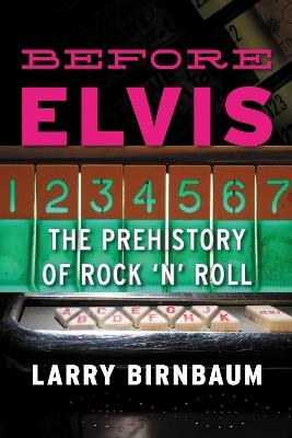 Before Elvis: The Prehistory of Rock 'n' Roll - Larry Birnbaum - cover