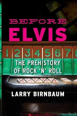 Before Elvis: The Prehistory of Rock 'n' Roll - Larry Birnbaum - cover
