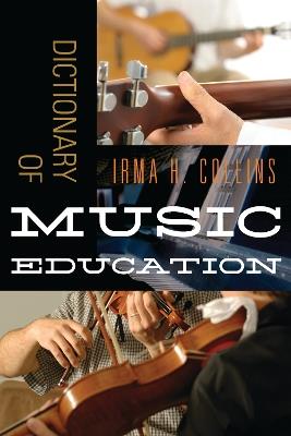 Dictionary of Music Education - Irma H. Collins - cover