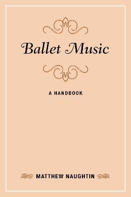 Ballet Music: A Handbook - Matthew Naughtin - cover