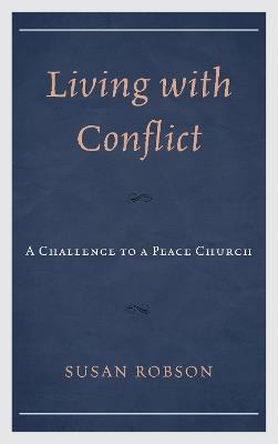 Living with Conflict: A Challenge to a Peace Church - Susan Robson - cover
