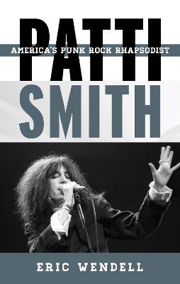 Patti Smith: America's Punk Rock Rhapsodist - Eric Wendell - cover