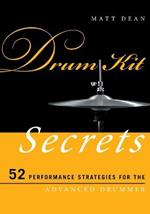 Drum Kit Secrets: 52 Performance Strategies for the Advanced Drummer