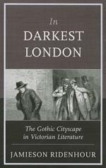 In Darkest London: The Gothic Cityscape in Victorian Literature