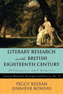 Literary Research and the British Eighteenth Century: Strategies and Sources - Peggy Keeran,Jennifer Bowers - cover