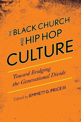 The Black Church and Hip Hop Culture: Toward Bridging the Generational Divide - cover