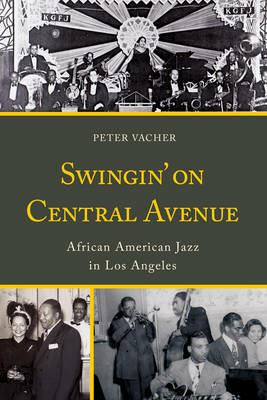 Swingin' on Central Avenue: African American Jazz in Los Angeles - Peter Vacher - cover