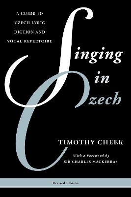 Singing in Czech: A Guide to Czech Lyric Diction and Vocal Repertoire - Timothy Cheek - cover