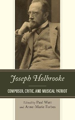Joseph Holbrooke: Composer, Critic, and Musical Patriot - cover