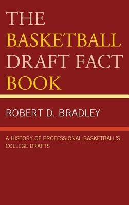 The Basketball Draft Fact Book: A History of Professional Basketball's College Drafts - Robert D. Bradley - cover