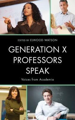 Generation X Professors Speak: Voices from Academia - cover
