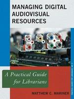 Managing Digital Audiovisual Resources: A Practical Guide for Librarians