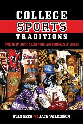 College Sports Traditions: Picking Up Butch, Silent Night, and Hundreds of Others - Stan Beck,Jack Wilkinson - cover