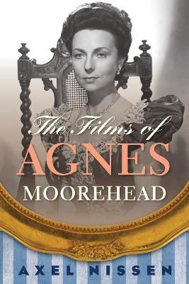 The Films of Agnes Moorehead - Axel Nissen - cover