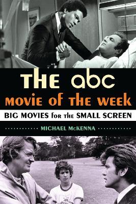 The ABC Movie of the Week: Big Movies for the Small Screen - Michael McKenna - cover