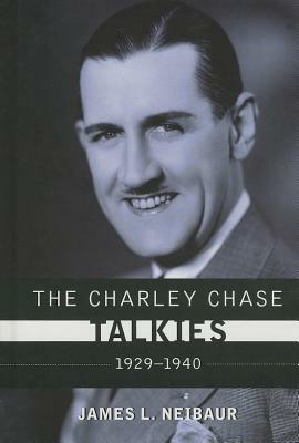 The Charley Chase Talkies: 1929-1940 - James L. Neibaur - cover