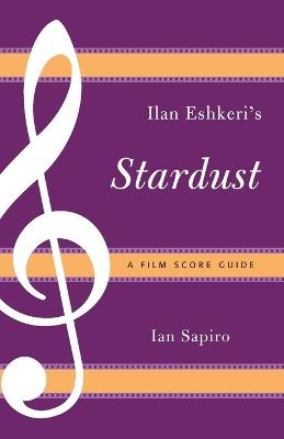 Ilan Eshkeri's Stardust: A Film Score Guide - Ian Sapiro - cover