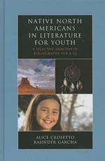 Native North Americans in Literature for Youth: A Selective Annotated Bibliography for K-12