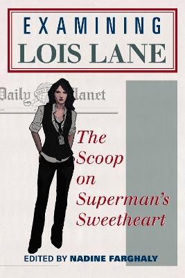 Examining Lois Lane: The Scoop on Superman's Sweetheart - cover