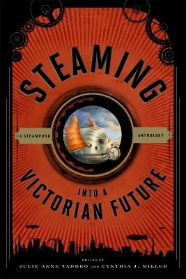 Steaming into a Victorian Future: A Steampunk Anthology - cover