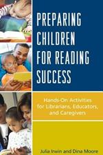 Preparing Children for Reading Success: Hands-On Activities for Librarians, Educators, and Caregivers