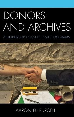 Donors and Archives: A Guidebook for Successful Programs - Aaron D. Purcell - cover