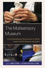 The Multisensory Museum: Cross-Disciplinary Perspectives on Touch, Sound, Smell, Memory, and Space