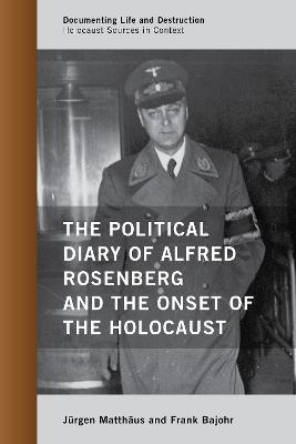 The Political Diary of Alfred Rosenberg and the Onset of the Holocaust - Jürgen Matthäus,Frank Bajohr - cover