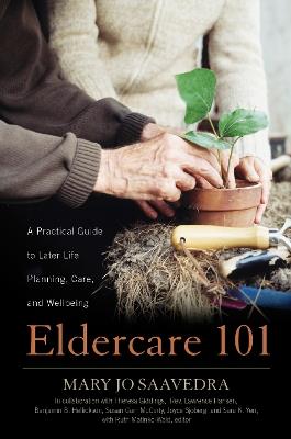 Eldercare 101: A Practical Guide to Later Life Planning, Care, and Wellbeing - Mary Jo Saavedra - cover