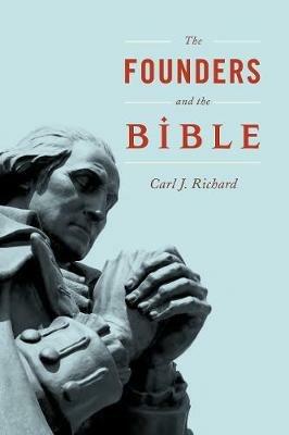 The Founders and the Bible - Carl J. Richard - cover