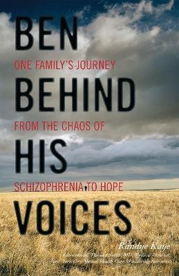 Ben Behind His Voices: One Family's Journey from the Chaos of Schizophrenia to Hope - Randye Kaye - cover