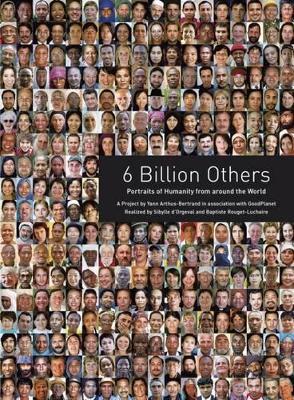 6 Billion Others:Portraits of Humanity from Around the World: Portraits of Humanity from Around the World - Yann Arthus-Bertrand - cover