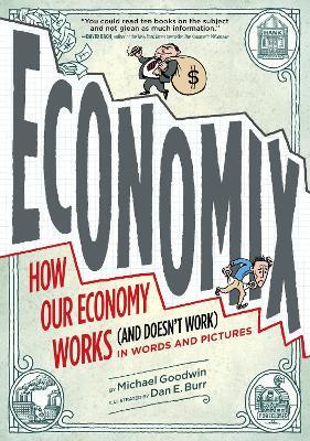 Economix: How and Why Our Economy Works (and Doesn't Work), in Words and Pictures - Michael Goodwin - cover