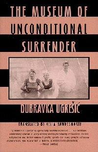 The Museum of Unconditional Surrender - Dubravka Ugresic - cover