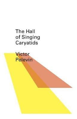 The Hall of the Singing Caryatids - Victor Pelevin - cover