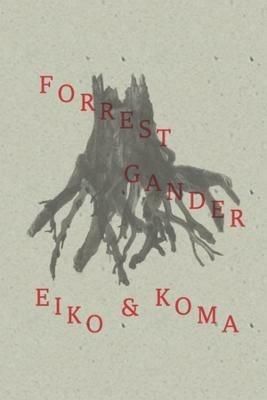 Eiko and Koma - Forrest Gander - cover